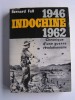 Bernard Fall - Indochine. 1946 - 1962. Chronique d'une guerre révolutionnaire - Indochine. 1946 - 1962. Chronique d'une guerre révolutionnaire