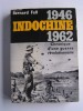  Indochine. 1946 - 1962. Chronique d'une guerre révolutionnaire