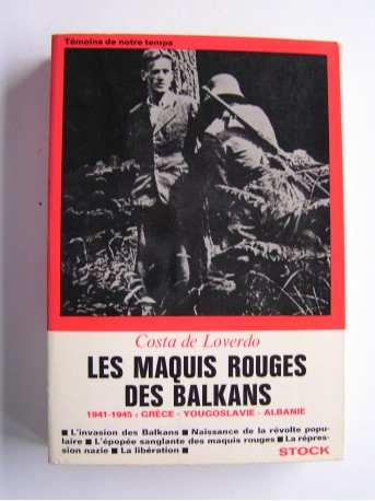 Costa de Loverdo - Les maquis rouges des Balkans. 1941 - 1945: Grèce - Yougoslavie - Albanie