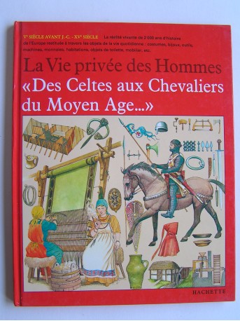 Giovanni Caselli - La vie privée des Hommes. "Des Celtes aux Chevaliers du Moyen Age..."