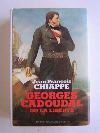 Jean-François Chiappe - Georges Cadoudal ou la liberté