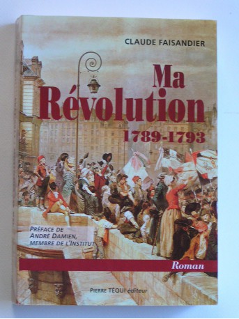 Claude Faisandier - Ma Révolution. 1789 - 1793