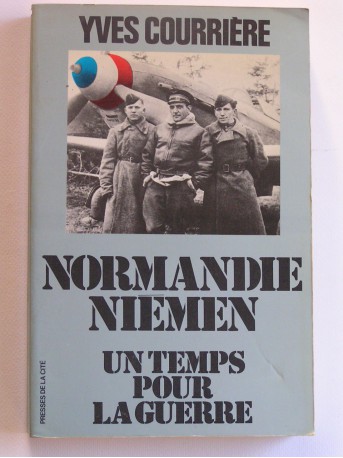 Yves Courrière - Un temps pour la guerre. Normandie-Niémen