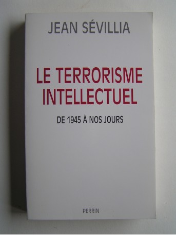 Jean Sévillia - Le terrorisme intellectuel de 1945 à nos jours.