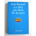 Jean Raspail - Le roi au-delà de la mer