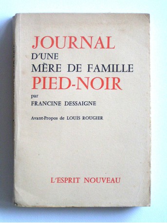 Francine Dessaigne - Journal d'une mère de famille Pied-Noir