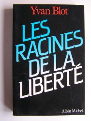 Yvan Blot - Les racines de la liberté