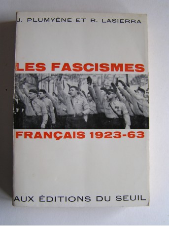 Jean Plumyene & Raymond Lasierre - Les fascismes français. 1923 - 1963