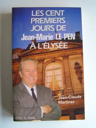 Jean-Claude Martinez - Les cent premiers jours de Jean-Marie Le Pen à l'Elysée