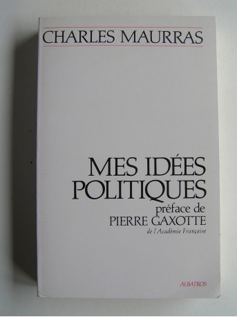 Charles Maurras - Mes idées politiques