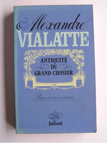 Alexandre Vialatte - Antiquité du grand chosier