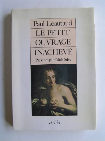 Paul Léautaud - Le petit ouvrage inachevé