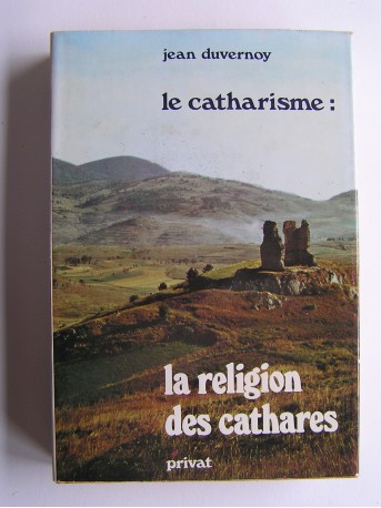 Jean Duvernoy - Le catharisme: la religion des cathares