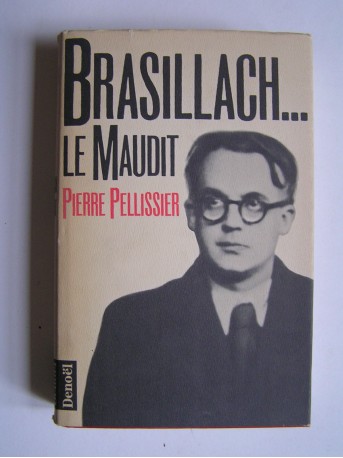 Pierre Pellissier - Brasillach...Le maudit