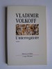 Vladimir Volkoff - L'interrogatoire - L'interrogatoire