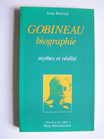 Jean Boissel - Gobineau. Biographie. Mythes et réalité.