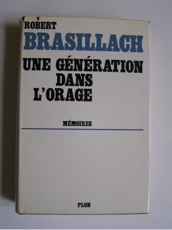 Robert Brasillach - Une génération dans l'orage. Mémoires.