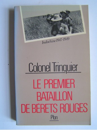 Colonel Roger Trinquier - Le premier bataillon de bérêts rouges. Indochine 1947 - 1949