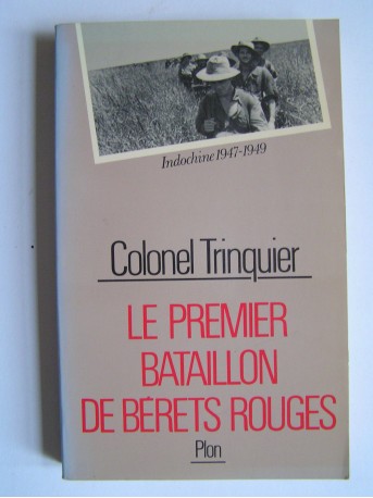 Colonel Roger Trinquier - Le premier bataillon de bérêts rouges. Indochine 1947 - 1949