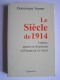 Dominique Venner - Le siècle de 1914. Utopies, guerres et révolutions en Europe au XXe siècle.