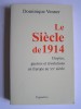 Dominique Venner - Le siècle de 1914. Utopies, guerres et révolutions en Europe au XXe siècle. - Le siècle de 1914. Utopies, guerres et révolutions en Europe au XXe siècle.