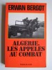 Erwan Bergot - Algérie. Les appelés au combat. - Algérie. Les appelés au combat.