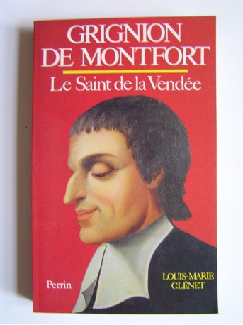 Louis-Marie Clénet - Grignon de Montfort. Le Saint de la Vendée.