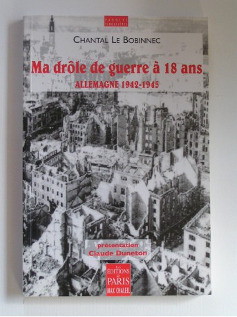 Chantal Le Bobinnec - Ma drôle de guerre à 18 ans. Allemagne 1942 - 1945