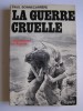 Paul Bonnecarrère - La guerre cruelle. Légionnaires en Algérie - La guerre cruelle. Légionnaires en Algérie