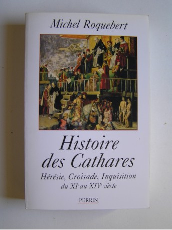 Michel Roquebert - Histoire des Cathares.