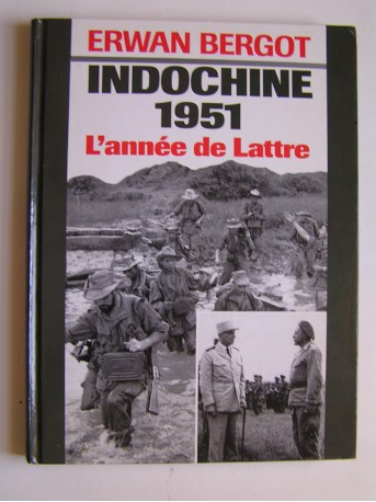 Erwan Bergot - Indochine 1951. L'année de Lattre