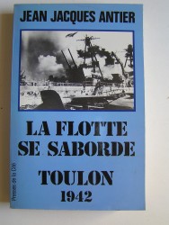 Jean-Jacques Antier - La Flotte se saborde à Toulon