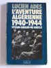 Lucien Adès - L'aventure algérienne. 1940 - 1944. Pétain - Giraud - De Gaulle - L'aventure algérienne. 1940 - 1944. Pétain - Giraud - De Gaulle