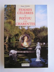 Roger Picard - Femmes célèbres du Poitou et des Charentes