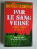 Paul Bonnecarrère - Par le sang versé. La Légion Etrangère en Indochine - Par le sang versé. La Légion Etrangère en Indochine