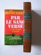 Paul Bonnecarrère - Par le sang versé. La Légion Etrangère en Indochine