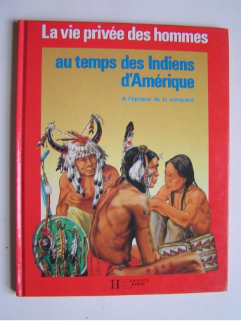 Philippe Jacquin - La vie privée des Hommes. Au temps des Indiens d'Amérique à l'époque de la conquête.