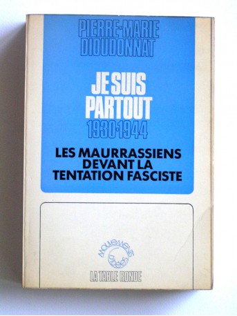 Pierre-Marie Dioudonnat - Je suis partout. 1930 - 1944