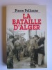 Pierre Pellissier - La bataille d'Alger - La bataille d'Alger