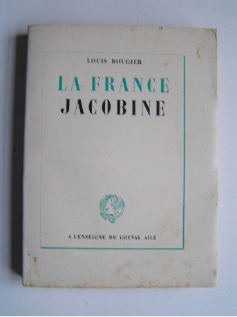 Louis Rougier - La France jacobine