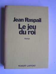 Jean Raspail - Le jeu du roi
