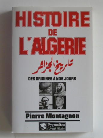 Pierre Montagnon - Histoire de l'Algérie des origines à nos jours