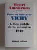 Henri Amouroux - Pour en finir avec Vichy. Tome 1. Les oublis de la mémoire, 1940 - Pour en finir avec Vichy. Tome 1. Les oubliés de la mémoire, 1940
