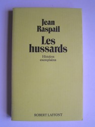 Jean Raspail - Les hussards. Histoires exemplaires.