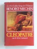 Jacques Benoist-Mechin - Cléopâtre ou le rêve évanoui. 69 - 30 avant Jésus-Christ