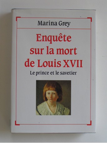 Marina Grey - Enquête sur la mort de louis XVII. Le prince et le savetier