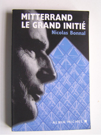 Nicolas Bonnal - Mitterrand, le grand initié