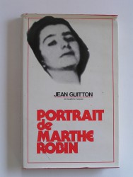 Jean Guitton - Portrait de Marthe Robin