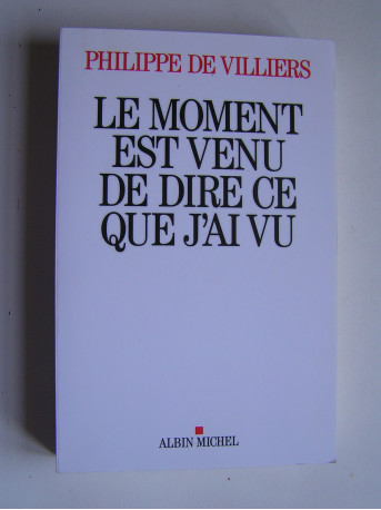 Philippe de Villiers - Le moment est venu de dire ce que j'ai vu.