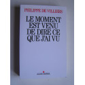 Philippe de Villiers - Le moment est venu de dire ce que j'ai vu.